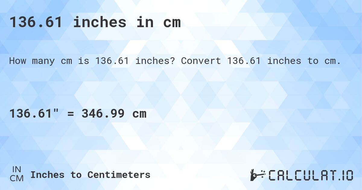 136.61 inches in cm. Convert 136.61 inches to cm.