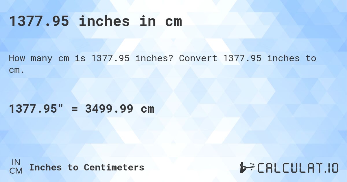 1377.95 inches in cm. Convert 1377.95 inches to cm.