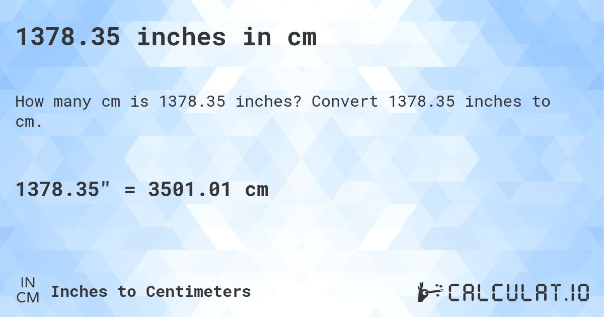 1378.35 inches in cm. Convert 1378.35 inches to cm.