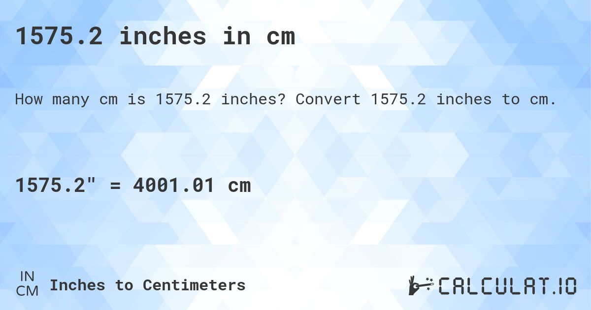 1575.2 inches in cm. Convert 1575.2 inches to cm.