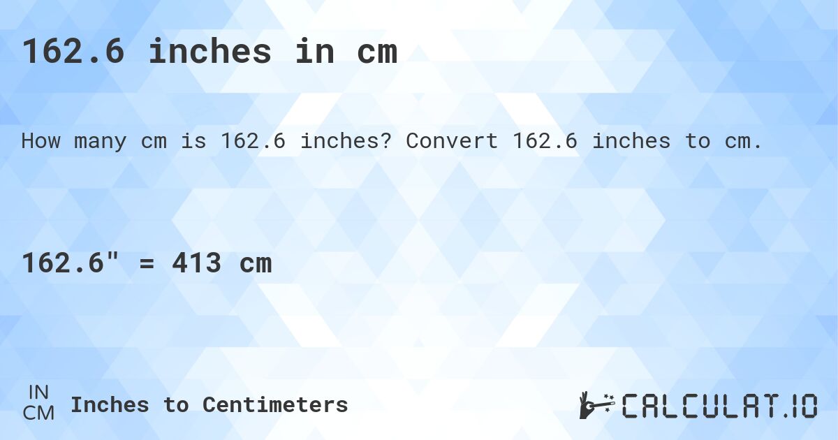162.6 inches in cm. Convert 162.6 inches to cm.