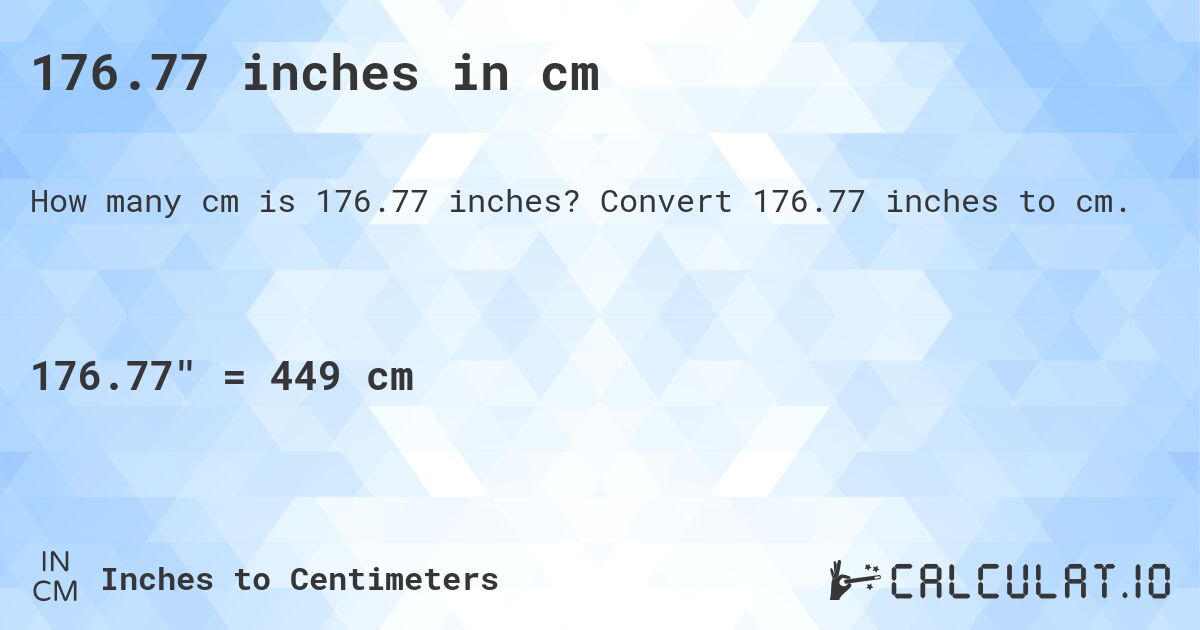 176.77 inches in cm. Convert 176.77 inches to cm.
