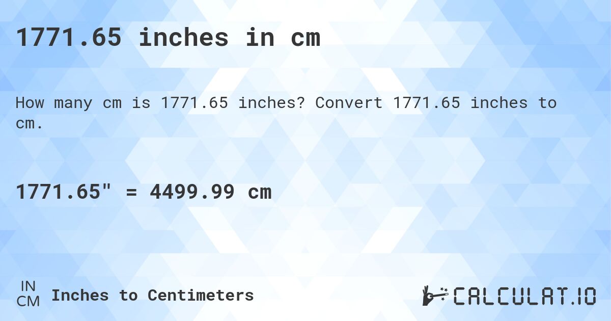 1771.65 inches in cm. Convert 1771.65 inches to cm.