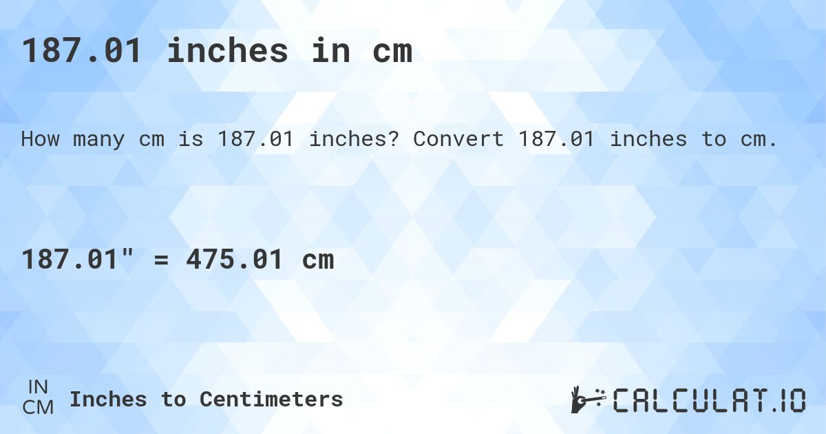 187.01 inches in cm. Convert 187.01 inches to cm.
