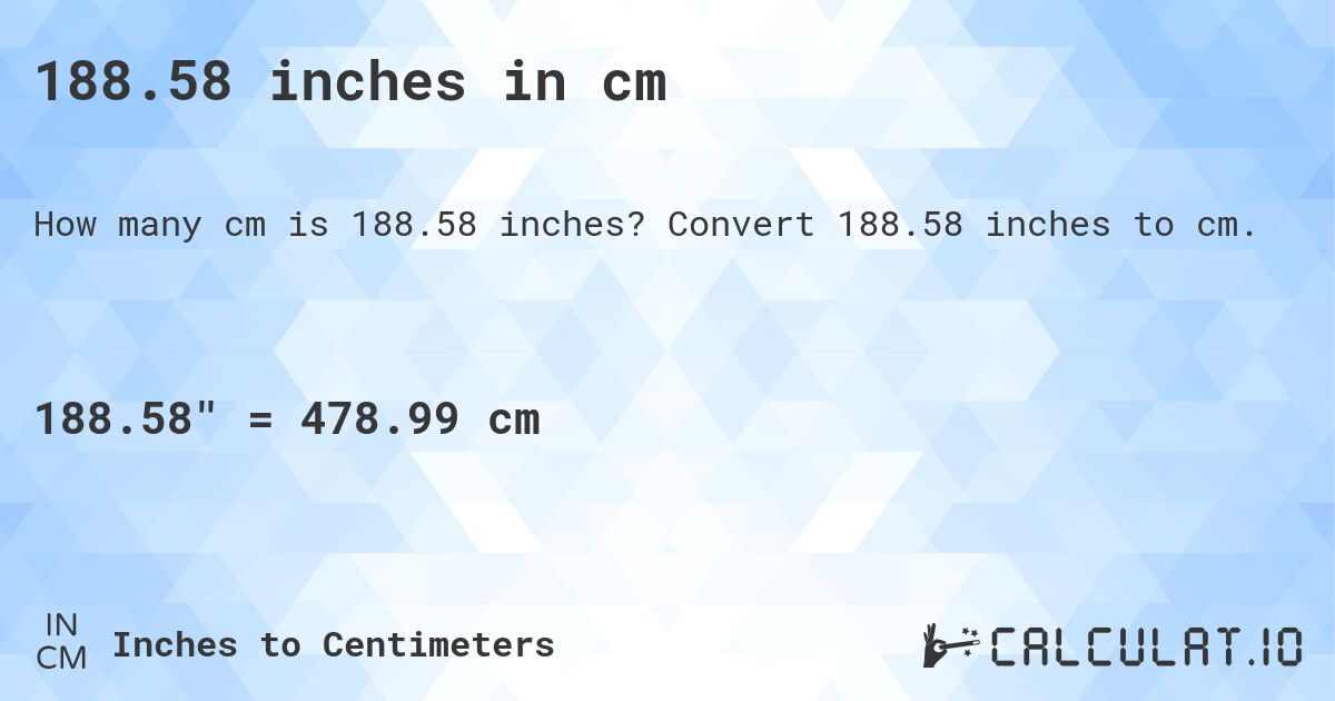 188.58 inches in cm. Convert 188.58 inches to cm.