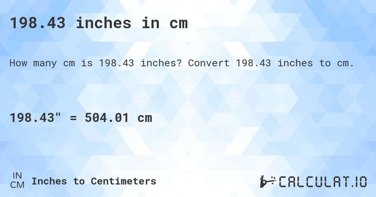 198.43 inches in cm. Convert 198.43 inches to cm.
