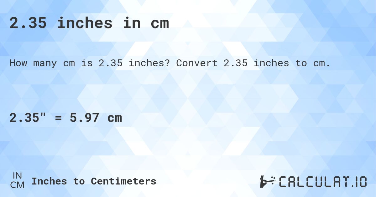 2.35 inches in cm. Convert 2.35 inches to cm.