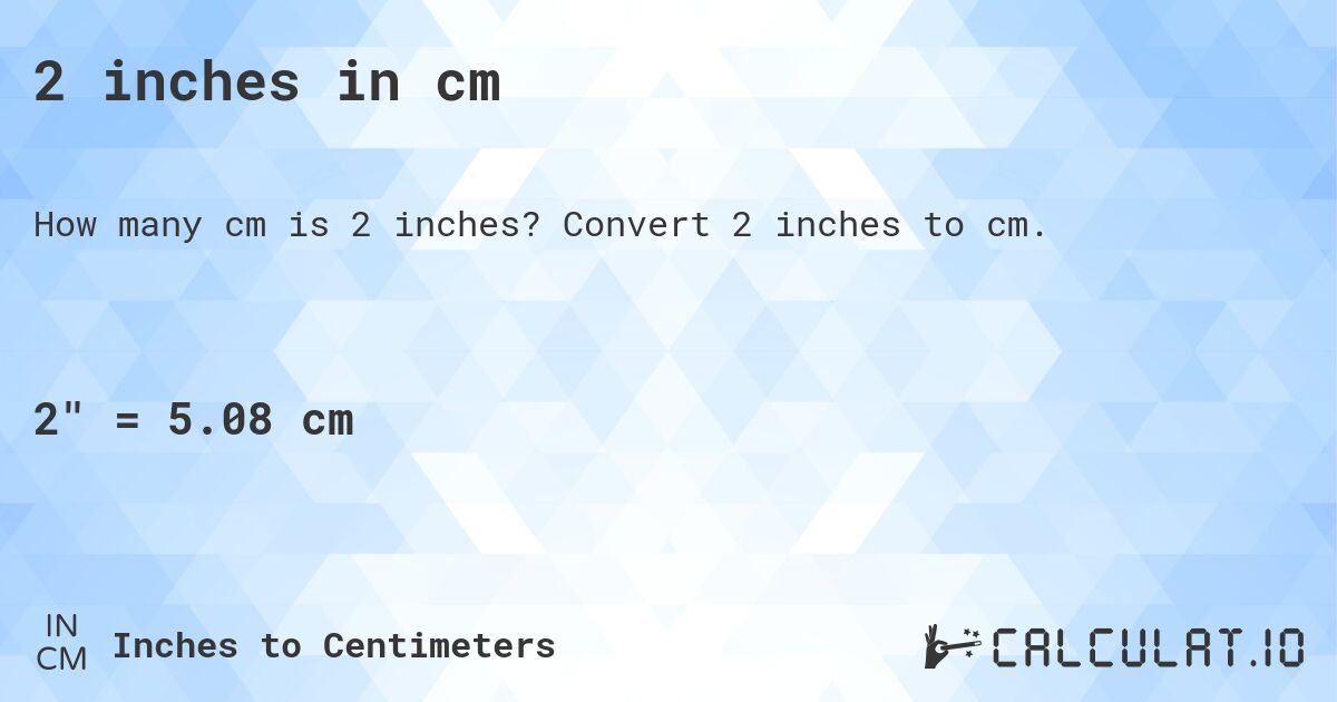 2 inches in cm. Convert 2 inches to cm.