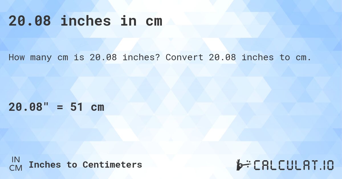 20.08 inches in cm. Convert 20.08 inches to cm.