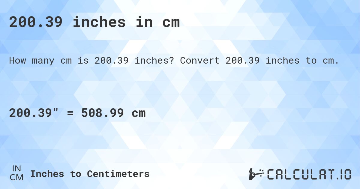 200.39 inches in cm. Convert 200.39 inches to cm.