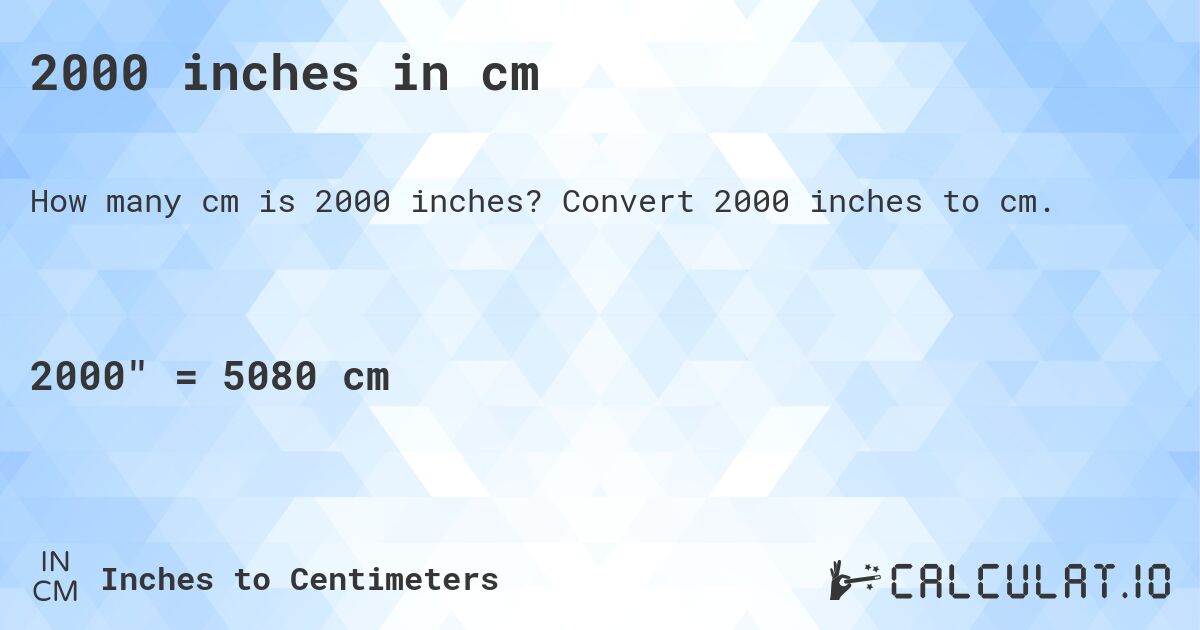 2000 inches in cm. Convert 2000 inches to cm.