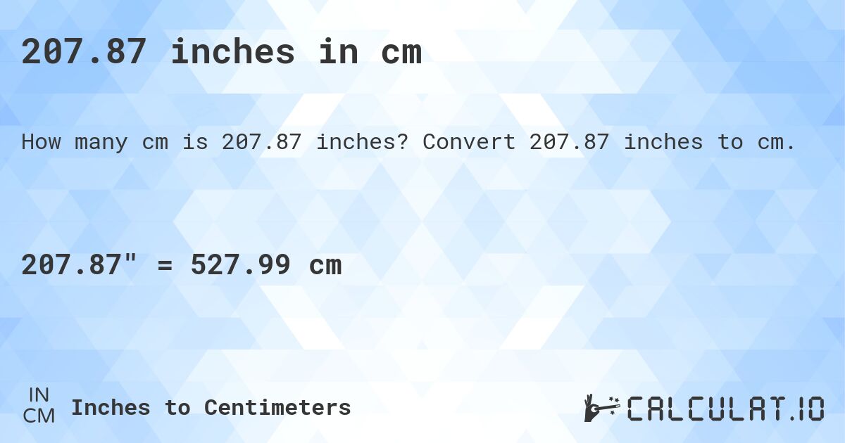 207.87 inches in cm. Convert 207.87 inches to cm.