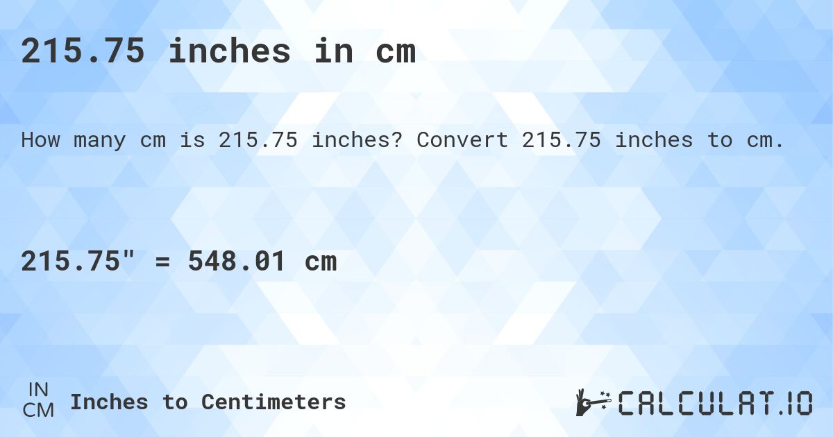 215.75 inches in cm. Convert 215.75 inches to cm.