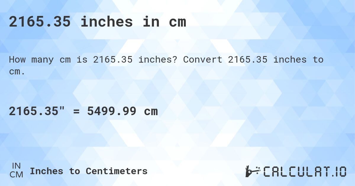 2165.35 inches in cm. Convert 2165.35 inches to cm.