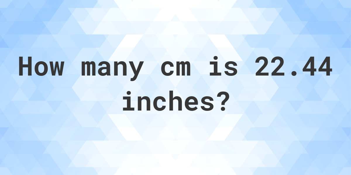 22-44-inches-in-cm-calculatio