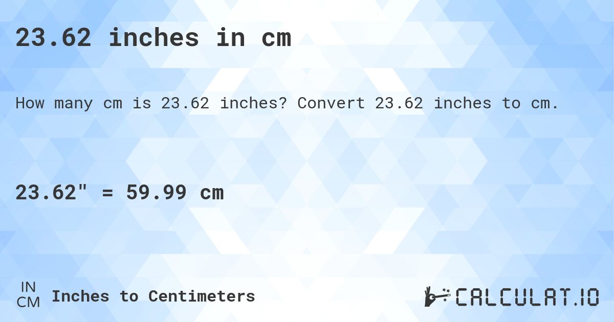23.62 inches in cm. Convert 23.62 inches to cm.