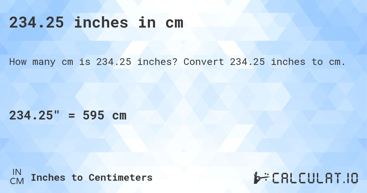 234.25 inches in cm. Convert 234.25 inches to cm.