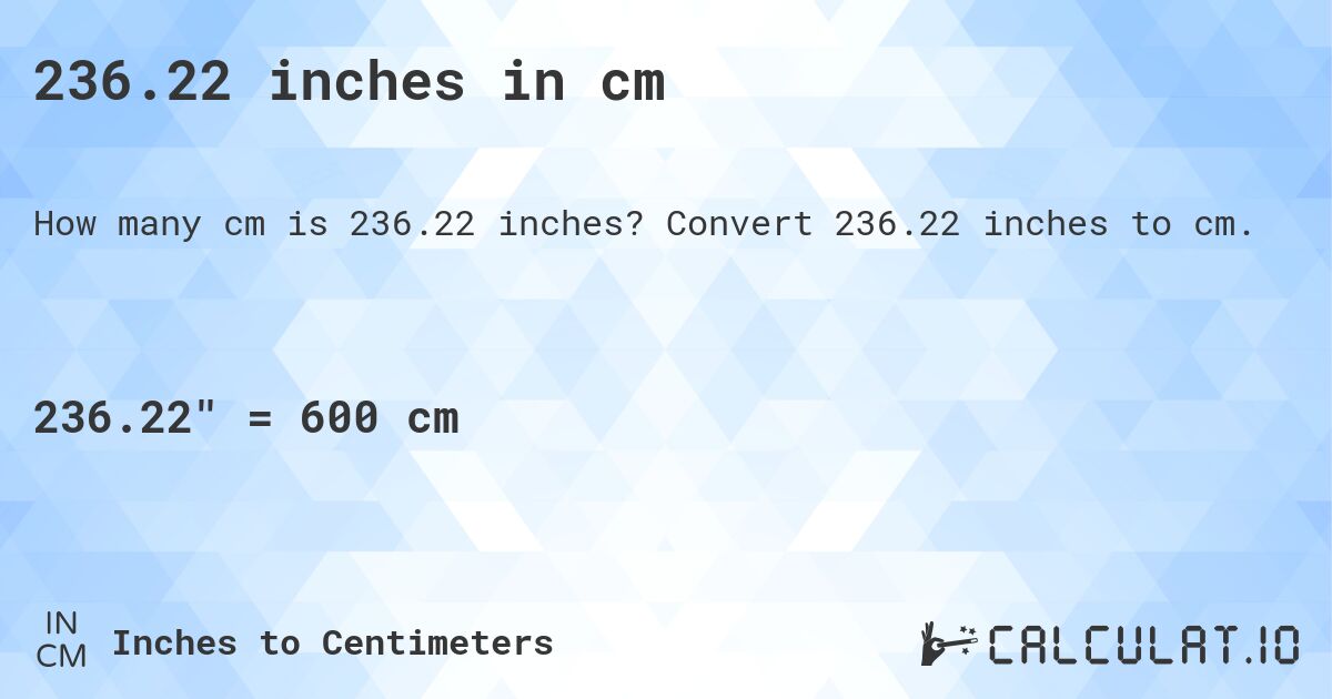 236.22 inches in cm. Convert 236.22 inches to cm.