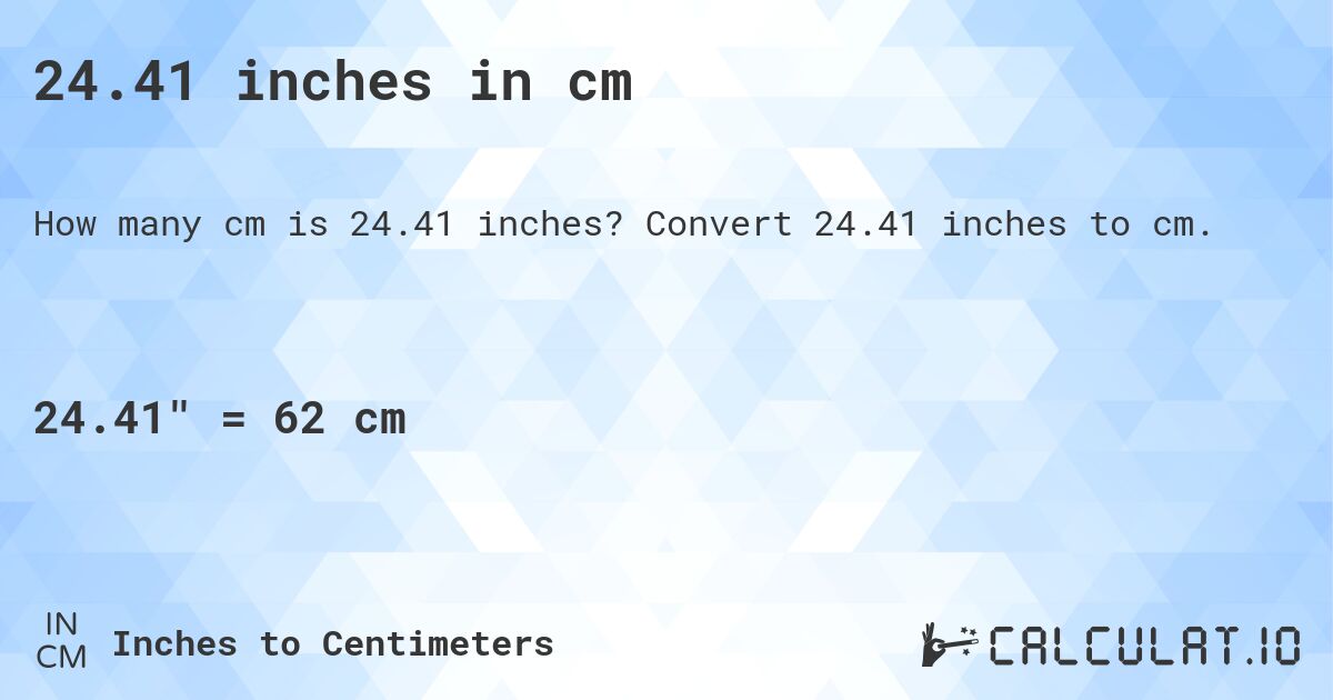 24.41 inches in cm. Convert 24.41 inches to cm.