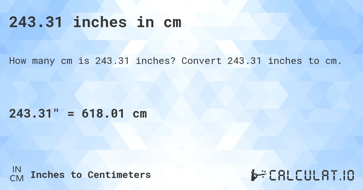 243.31 inches in cm. Convert 243.31 inches to cm.