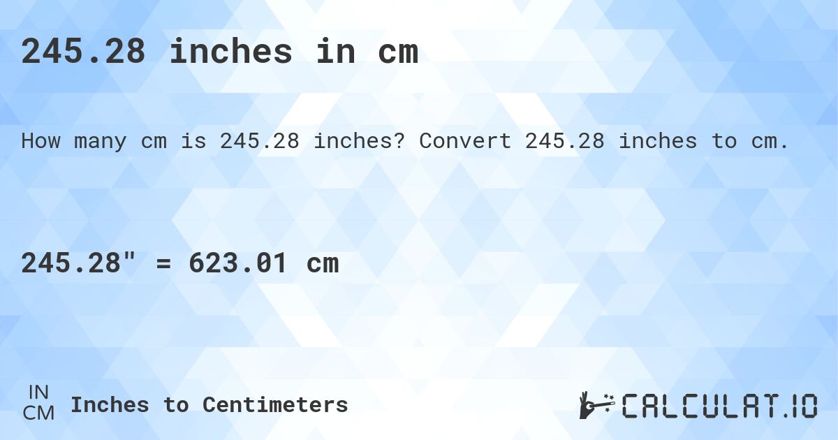 245.28 inches in cm. Convert 245.28 inches to cm.