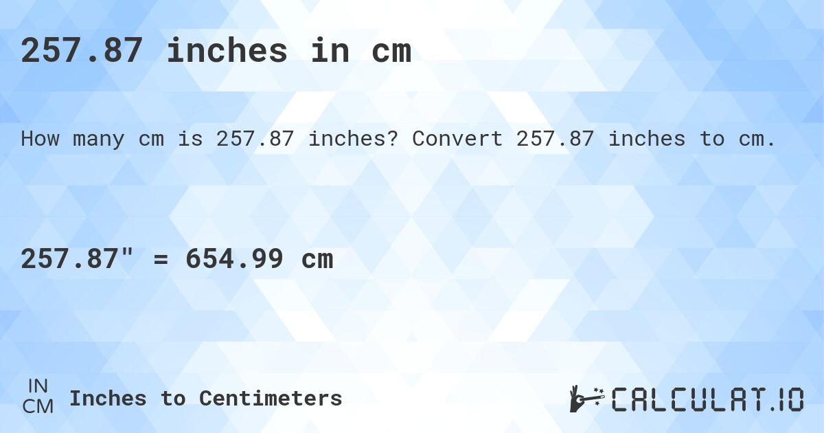 257.87 inches in cm. Convert 257.87 inches to cm.