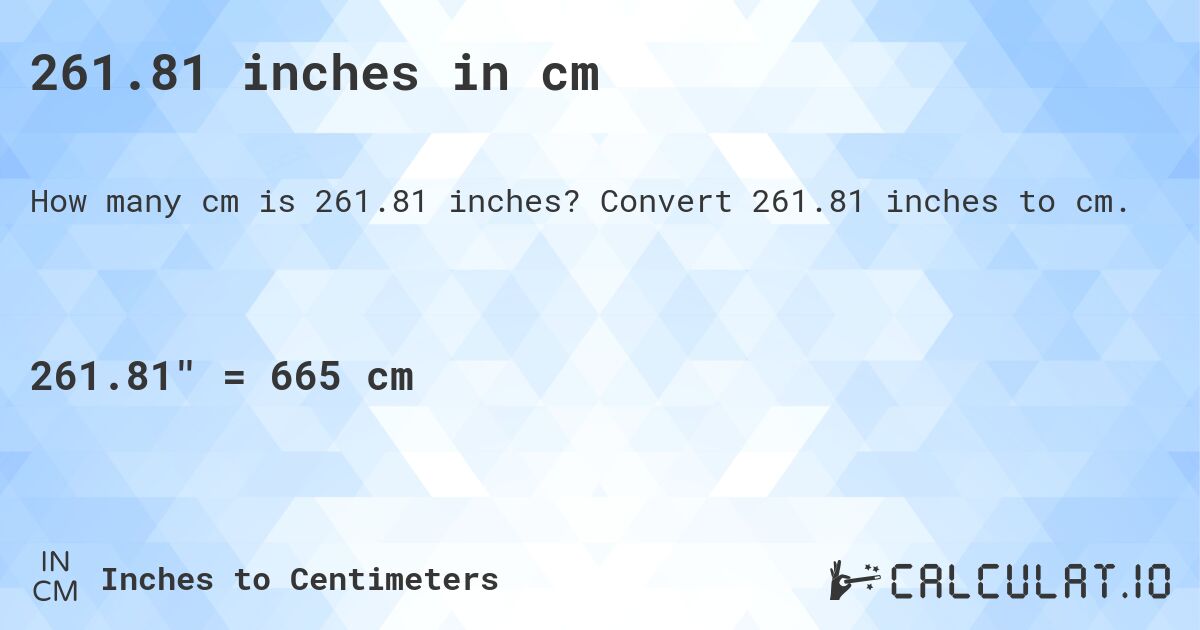 261.81 inches in cm. Convert 261.81 inches to cm.