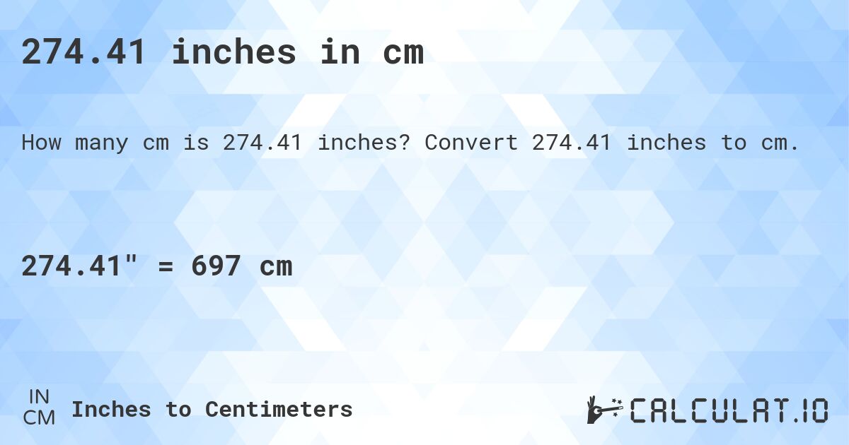274.41 inches in cm. Convert 274.41 inches to cm.