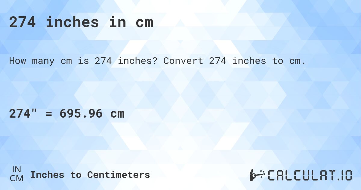 274 inches in cm. Convert 274 inches to cm.