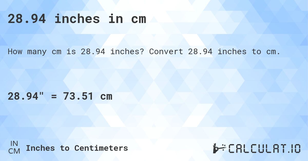 28.94 inches in cm. Convert 28.94 inches to cm.
