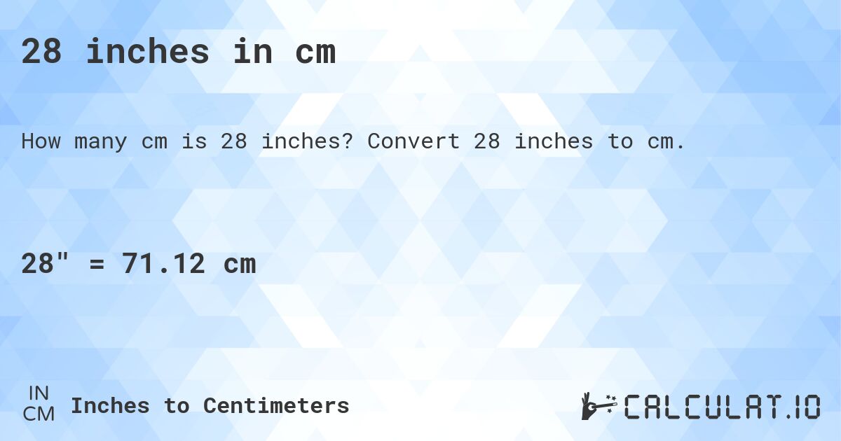 28 inches in cm. Convert 28 inches to cm.
