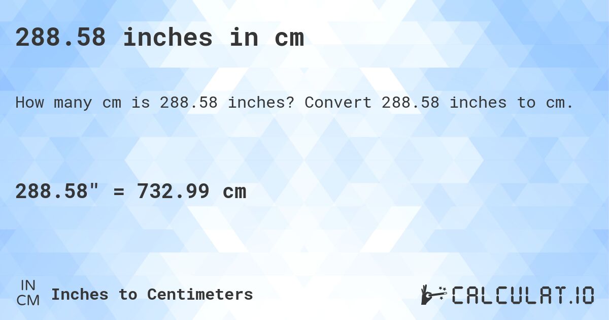 288.58 inches in cm. Convert 288.58 inches to cm.
