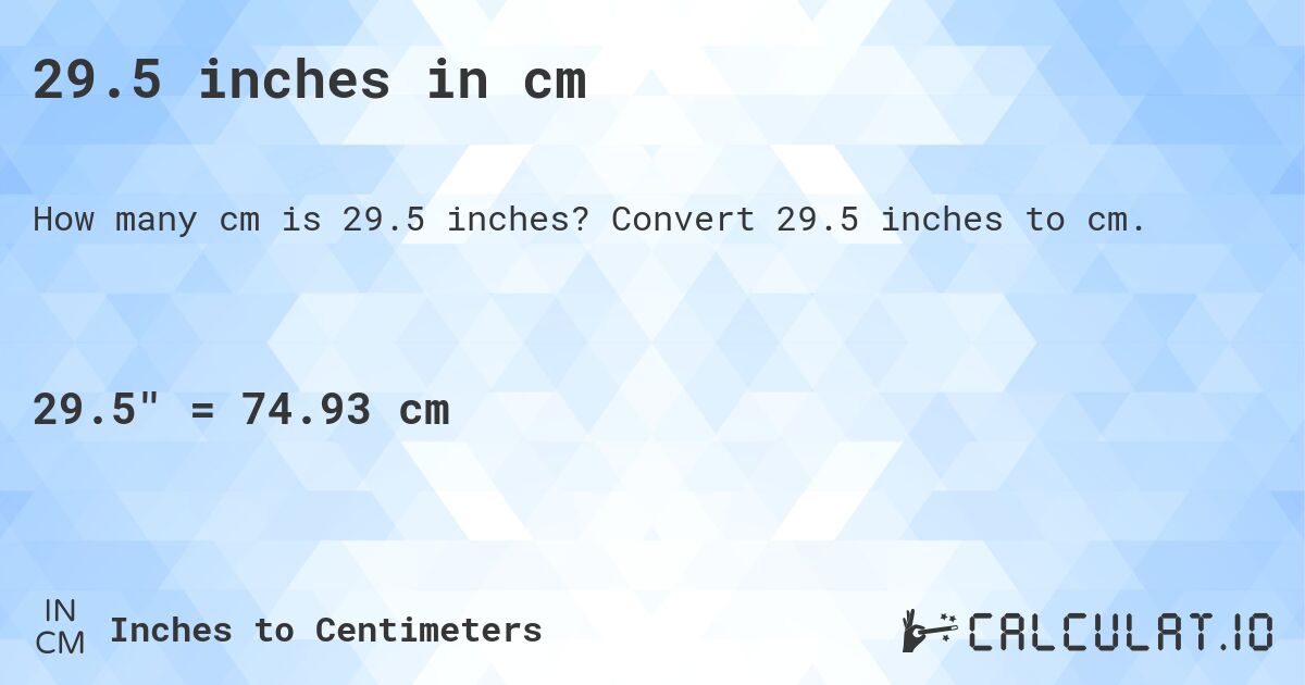 29.5 inches in cm. Convert 29.5 inches to cm.