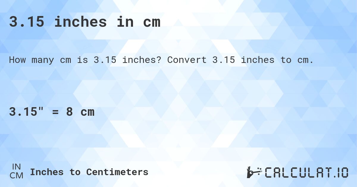 3.15 inches in cm. Convert 3.15 inches to cm.