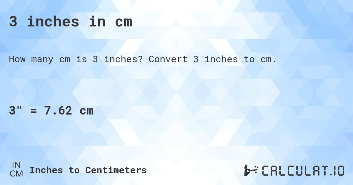 3 inches in cm. Convert 3 inches to cm.
