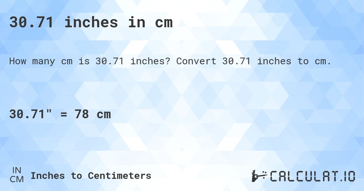 30.71 inches in cm. Convert 30.71 inches to cm.