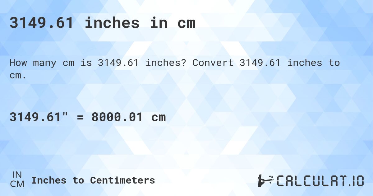 3149.61 inches in cm. Convert 3149.61 inches to cm.