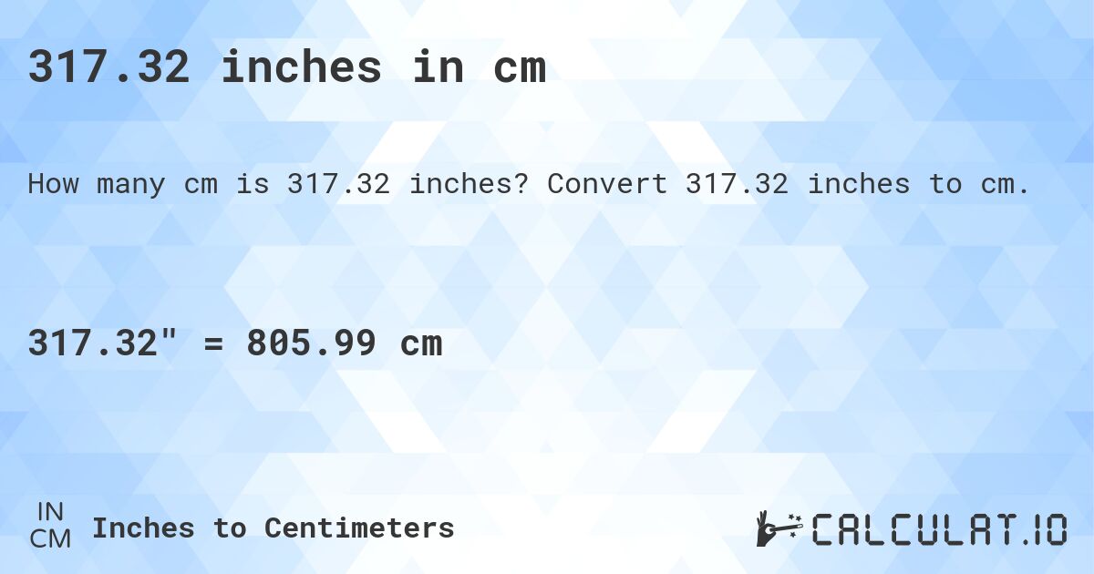 317.32 inches in cm. Convert 317.32 inches to cm.