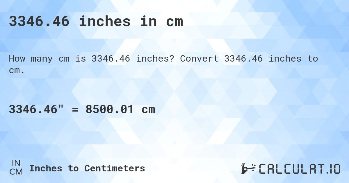 3346.46 inches in cm. Convert 3346.46 inches to cm.