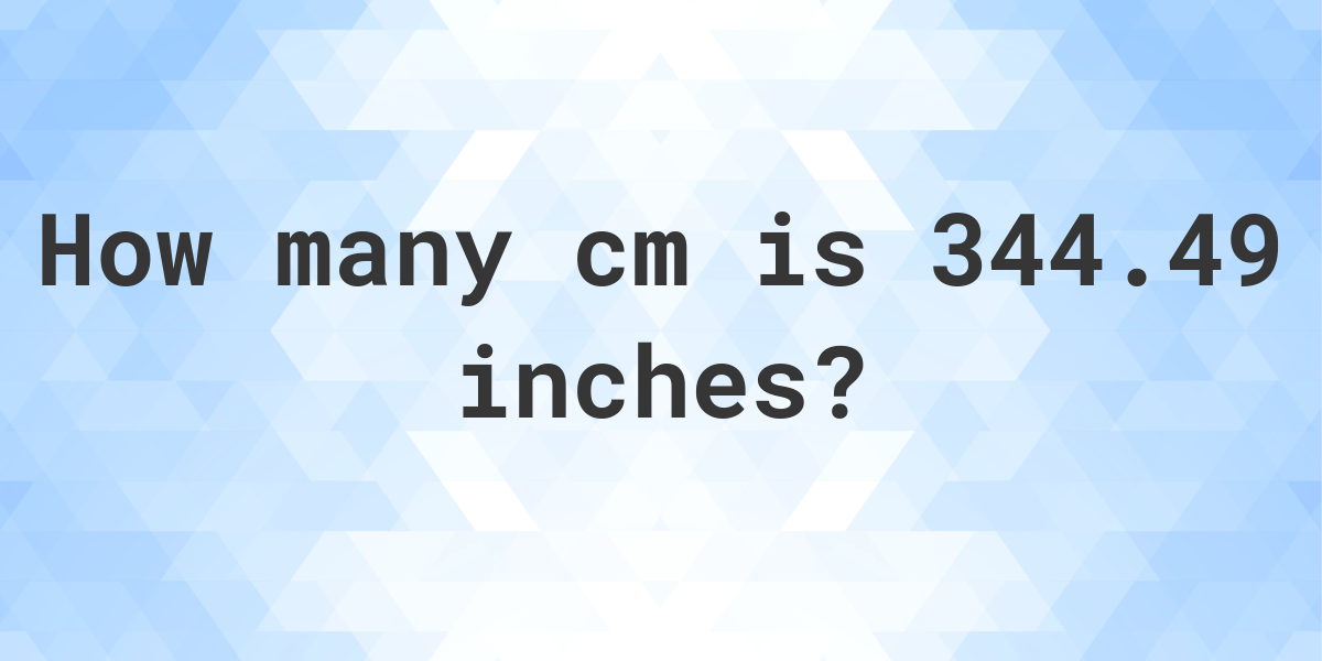 344-49-inches-in-cm-calculatio