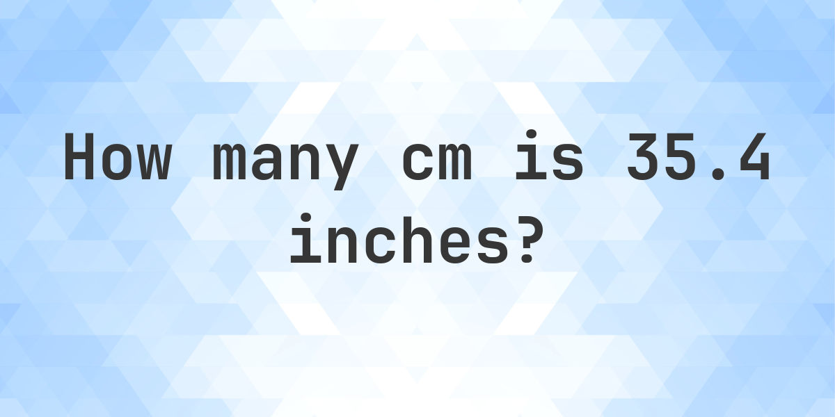 35 4 Inches To Cm