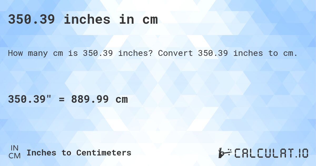 350.39 inches in cm. Convert 350.39 inches to cm.