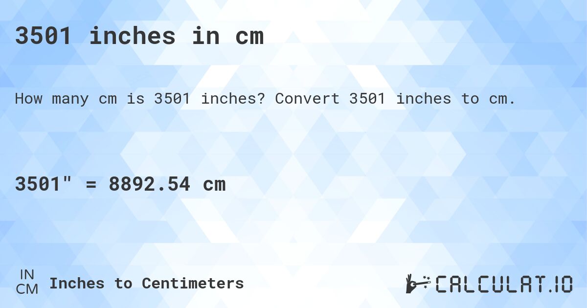 3501 inches in cm. Convert 3501 inches to cm.