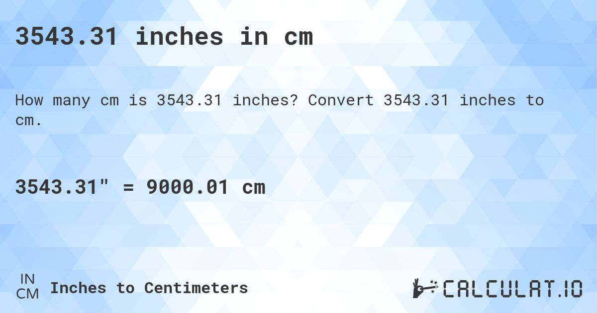 3543.31 inches in cm. Convert 3543.31 inches to cm.