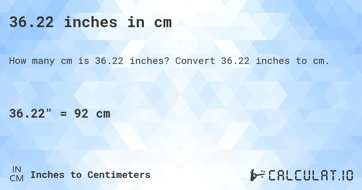 36.22 inches in cm. Convert 36.22 inches to cm.