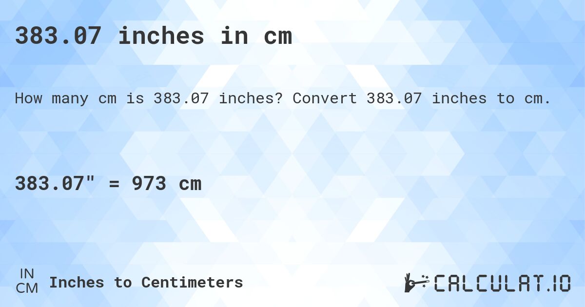 383.07 inches in cm. Convert 383.07 inches to cm.