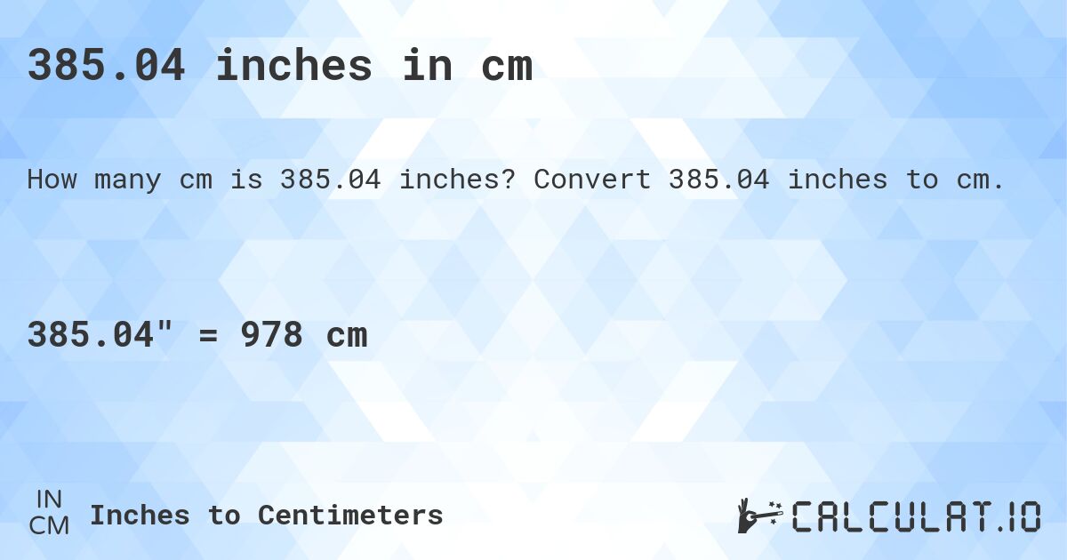385.04 inches in cm. Convert 385.04 inches to cm.