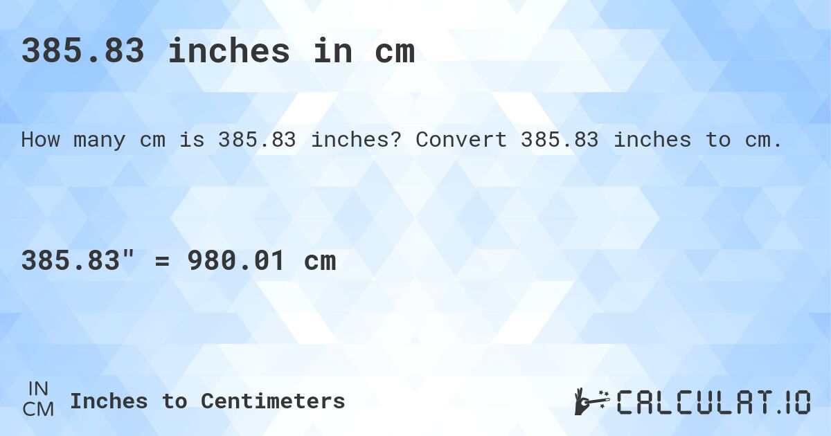 385.83 inches in cm. Convert 385.83 inches to cm.