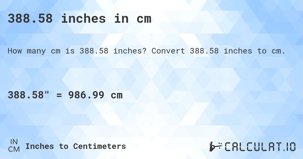 388.58 inches in cm. Convert 388.58 inches to cm.