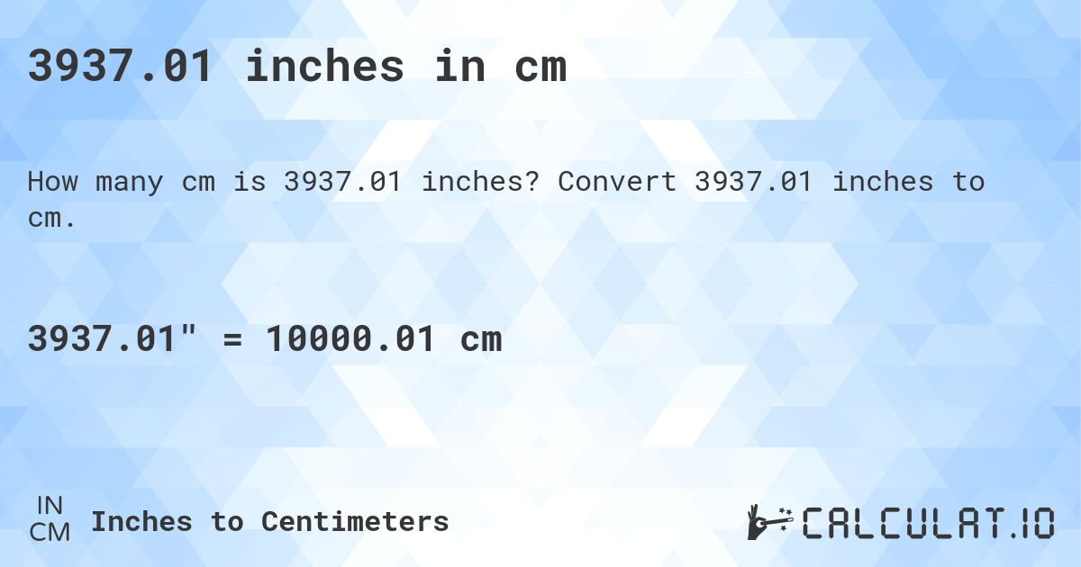 3937.01 inches in cm. Convert 3937.01 inches to cm.